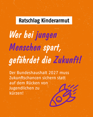 Gemeinsamer Appell: Nicht an der Zukunft sparen: Jugendarmut bekämpfen, Teilhabe sichern